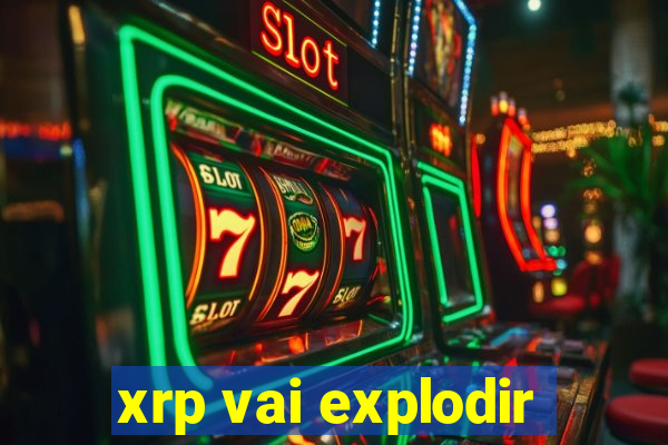 xrp vai explodir